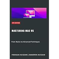 Mastering Mac OS: From Basics to Advanced Techniques Mastering Mac OS: From Basics to Advanced Techniques Kindle Paperback