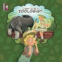 I Want To Be A Zoologist: Exciting Career Option For Kids Who Love Animals I Want To Be A Zoologist: Exciting Career Option For Kids Who Love Animals Paperback Kindle