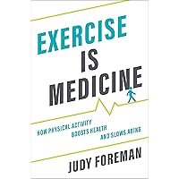 Exercise is Medicine: How Physical Activity Boosts Health and Slows Aging Exercise is Medicine: How Physical Activity Boosts Health and Slows Aging Hardcover Kindle