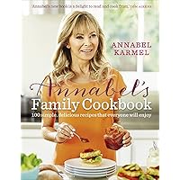 Annabel's Family Cookbook: 100 simple, delicious family recipes that everyone will enjoy Annabel's Family Cookbook: 100 simple, delicious family recipes that everyone will enjoy Kindle Hardcover