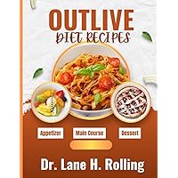 Outlive Diet Recipes: Cooking for Longevity, Nutrient-Packed Recipes, Delicious Recipes for a Lifetime of Health, and Nourishing Your Way to a Longer, Healthier Life. Outlive Diet Recipes: Cooking for Longevity, Nutrient-Packed Recipes, Delicious Recipes for a Lifetime of Health, and Nourishing Your Way to a Longer, Healthier Life. Paperback Kindle