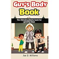 Guy's Body Book: The Ultimate Puberty Book for Growing Boys Guy's Body Book: The Ultimate Puberty Book for Growing Boys Paperback Kindle