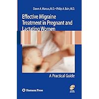 Effective Migraine Treatment in Pregnant and Lactating Women: A Practical Guide Effective Migraine Treatment in Pregnant and Lactating Women: A Practical Guide Kindle Paperback