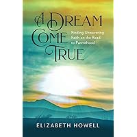 A Dream Come True: Finding Unwavering Faith A Dream Come True: Finding Unwavering Faith Paperback Kindle