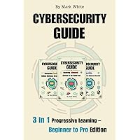 Cybersecurity Guide: 3 in 1 Progressive Learning – Beginner to Pro Edition