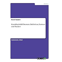 Krankheitsbild Demenz. Definition, Formen und Stadien (German Edition) Krankheitsbild Demenz. Definition, Formen und Stadien (German Edition) Kindle Paperback