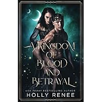 A Kingdom of Blood and Betrayal: A Forbidden Fantasy Romance A Kingdom of Blood and Betrayal: A Forbidden Fantasy Romance Paperback