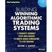 Building Winning Algorithmic Trading Systems, + Website: A Trader's Journey From Data Mining to Monte Carlo Simulation to Live Trading (Wiley Trading) Building Winning Algorithmic Trading Systems, + Website: A Trader's Journey From Data Mining to Monte Carlo Simulation to Live Trading (Wiley Trading) Paperback Kindle
