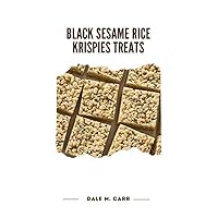 Black Sesame Rice Krispies Treats: Delving into the Tale of Tradition reimagined, of Flavors elevated, and of the Joy derived from Simple Pleasures in the Kitchen Black Sesame Rice Krispies Treats: Delving into the Tale of Tradition reimagined, of Flavors elevated, and of the Joy derived from Simple Pleasures in the Kitchen Kindle Hardcover Paperback