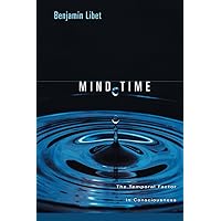 Mind Time: The Temporal Factor in Consciousness (Perspectives in Cognitive Neuroscience) Mind Time: The Temporal Factor in Consciousness (Perspectives in Cognitive Neuroscience) Paperback Kindle Hardcover
