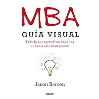 MBA Guía visual: Todo lo que aprendí en dos años en la escuela de negocios (Spanish Edition) MBA Guía visual: Todo lo que aprendí en dos años en la escuela de negocios (Spanish Edition) Kindle Paperback