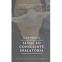Guia Prático: Sedação Consciente Inalatória (Portuguese Edition) Guia Prático: Sedação Consciente Inalatória (Portuguese Edition) Kindle
