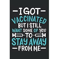 I Got Vaccinated But I Still Want Some Of You To Stay Away From Me: Notebook For Vaccine Lover Pro Vax Pro Life Vaccine (Ruled Paper, 120 Lined Pages, 6