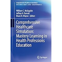 Comprehensive Healthcare Simulation: Mastery Learning in Health Professions Education Comprehensive Healthcare Simulation: Mastery Learning in Health Professions Education Paperback Kindle