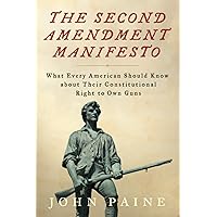 The Second Amendment Manifesto: What Every American Should Know about Their Constitutional Right to Own Guns The Second Amendment Manifesto: What Every American Should Know about Their Constitutional Right to Own Guns Paperback Audible Audiobook Kindle Hardcover