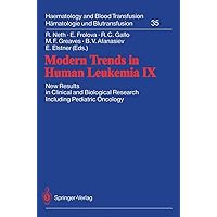 Modern Trends in Human Leukemia IX: New Results in Clinical and Biological Research Including Pediatric Oncology (Haematology and Blood Transfusion Hämatologie und Bluttransfusion, 35) Modern Trends in Human Leukemia IX: New Results in Clinical and Biological Research Including Pediatric Oncology (Haematology and Blood Transfusion Hämatologie und Bluttransfusion, 35) Paperback