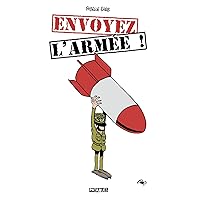 Envoyez l'armée ! (French Edition) Envoyez l'armée ! (French Edition) Kindle Hardcover