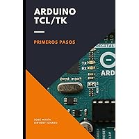Arduino Tcl/Tk: Primeros pasos (Spanish Edition) Arduino Tcl/Tk: Primeros pasos (Spanish Edition) Kindle Paperback
