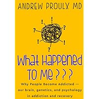 What Happened To Me???: Why People Become Addicted --- our brain, genetics, and psychology in addiction and recovery What Happened To Me???: Why People Become Addicted --- our brain, genetics, and psychology in addiction and recovery Paperback Kindle