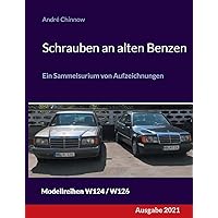 Schrauben an alten Benzen: Ein Sammelsurium von Aufzeichnungen W124 / W126 (German Edition)