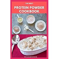 THE BEST PROTEIN POWDER COOKBOOK: Healthy Protein Recipes and Fat Burning : Natural, And Organic Protein Cake Recipes Includes Meal Prep, Foodlist and Diet Program THE BEST PROTEIN POWDER COOKBOOK: Healthy Protein Recipes and Fat Burning : Natural, And Organic Protein Cake Recipes Includes Meal Prep, Foodlist and Diet Program Paperback Kindle