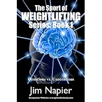 The Sport of Weightlifting Series Book One: Conscious vs. Unconscious The Sport of Weightlifting Series Book One: Conscious vs. Unconscious Kindle Paperback