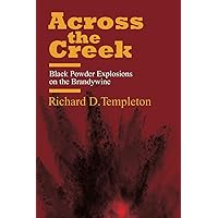 Across the Creek: Black Powder Explosions on the Brandywine Across the Creek: Black Powder Explosions on the Brandywine Paperback