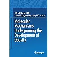 Molecular Mechanisms Underpinning the Development of Obesity Molecular Mechanisms Underpinning the Development of Obesity Kindle Hardcover Paperback