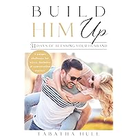 Build Him Up: 31 Days Of Blessing Your Husband: Strengthen Your Marriage with a 31 Day Challenge and Marriage Devotional for the Wife Who Desires to Encourage Build Him Up: 31 Days Of Blessing Your Husband: Strengthen Your Marriage with a 31 Day Challenge and Marriage Devotional for the Wife Who Desires to Encourage Paperback Kindle