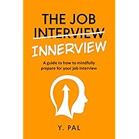THE JOB INNERVIEW: A Guide to How to Mindfully Prepare For Your Job Interview THE JOB INNERVIEW: A Guide to How to Mindfully Prepare For Your Job Interview Paperback Kindle Hardcover