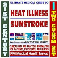 21st Century Ultimate Medical Guide to Heat Illness and Sunstroke - Authoritative Clinical Information for Physicians and Patients (Two CD-ROM Set)