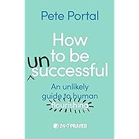 How to be (Un)Successful: An unlikely guide to human flourishing How to be (Un)Successful: An unlikely guide to human flourishing Paperback Kindle