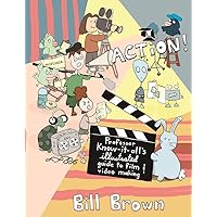 Action!: Professor Know-It-All's Illustrated Guide to Film & Video Making (DIY) Action!: Professor Know-It-All's Illustrated Guide to Film & Video Making (DIY) Paperback Kindle