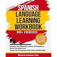 Spanish Language Learning Workbook: 900+ Exercises, Sentences, Verbs Composition, Grammar and Vocabulary to Improve Your Spanish Level. Increase Your Communication Skills! Spanish Language Learning Workbook: 900+ Exercises, Sentences, Verbs Composition, Grammar and Vocabulary to Improve Your Spanish Level. Increase Your Communication Skills! Paperback Kindle