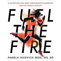 Fuel the Fire: A Nutrition and Body Confidence Guidebook for the Female Athlete Fuel the Fire: A Nutrition and Body Confidence Guidebook for the Female Athlete Paperback Kindle Audible Audiobook Hardcover