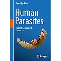 Human Parasites: Diagnosis, Treatment, Prevention Human Parasites: Diagnosis, Treatment, Prevention Kindle Hardcover Paperback