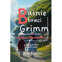 Baśnie braci Grimm w wersji angielsko-polskiej.: 5 wybranych baśni (Polish Edition)