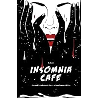 Insomnia Cafe: Stories and Dark Romantic Poetry To Keep You Up At Night Insomnia Cafe: Stories and Dark Romantic Poetry To Keep You Up At Night Paperback Kindle