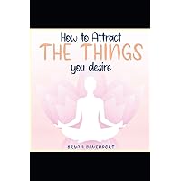 Attract Things You Desire: Brings what you want to you instead of just settling for what you get (How to reduce stress, Find Calmness and Attract the things you desire) Attract Things You Desire: Brings what you want to you instead of just settling for what you get (How to reduce stress, Find Calmness and Attract the things you desire) Paperback Kindle Audible Audiobook
