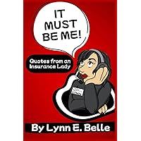 It Must Be Me: Quotes from an Insurance Lady It Must Be Me: Quotes from an Insurance Lady Paperback Kindle