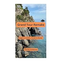 Grand Tour Remake: Begin in Dublin, Finish in Rome (Travels on Our Own)