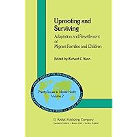 Uprooting and Surviving: Adaptation and Resettlement of Migrant Families and Children (Priority Issues in Mental Health, 2) Uprooting and Surviving: Adaptation and Resettlement of Migrant Families and Children (Priority Issues in Mental Health, 2) Hardcover Paperback