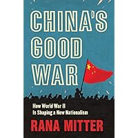 China’s Good War: How World War II Is Shaping a New Nationalism China’s Good War: How World War II Is Shaping a New Nationalism Hardcover Kindle Audible Audiobook Paperback Audio CD