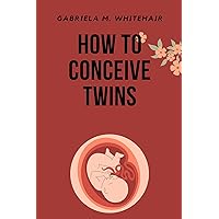 HOW TO CONCEIVE TWINS : How get pregnant fast with twins|what to eat to get pregnant naturally| Herbs for conceiving twins|Fertility pills for twins (The ... Exploring Fertility and Infertility) HOW TO CONCEIVE TWINS : How get pregnant fast with twins|what to eat to get pregnant naturally| Herbs for conceiving twins|Fertility pills for twins (The ... Exploring Fertility and Infertility) Kindle Paperback