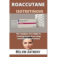 ROACCUTANE ISOTRETINOIN: The Complete Guide To Treating Severe Acne Using Isotretinoin (Roaccutane) ROACCUTANE ISOTRETINOIN: The Complete Guide To Treating Severe Acne Using Isotretinoin (Roaccutane) Paperback