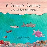 A Salmon's Journey: A Tale of Two Adventures A Salmon's Journey: A Tale of Two Adventures Paperback Kindle