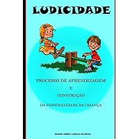 Ludicidade: processo de aprendizagem e construção da personalidade da criança (Portuguese Edition) Ludicidade: processo de aprendizagem e construção da personalidade da criança (Portuguese Edition) Kindle Paperback