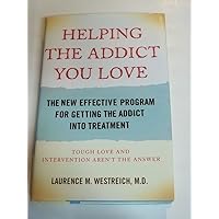 Helping the Addict You Love: The New Effective Program for Getting the Addict Into Treatment Helping the Addict You Love: The New Effective Program for Getting the Addict Into Treatment Hardcover Kindle Paperback Mass Market Paperback