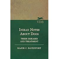 Indian Notes About Dogs - Their Diseases and Treatment Indian Notes About Dogs - Their Diseases and Treatment Paperback