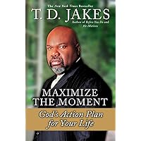 Maximize the Moment: God's Action Plan For Your Life Maximize the Moment: God's Action Plan For Your Life Paperback Hardcover